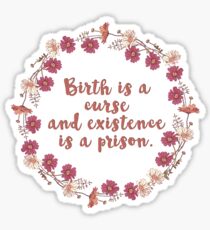 birth is a curse and existence is a prison Sticker