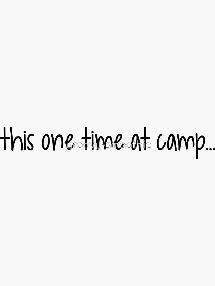 one time at camp by groovy-smoothie