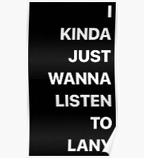I KINDA JUST WANNA LISTEN TO LANY Poster