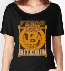 BITCOIN - If You Want Me To Listen To You. Talk About Bitcoin Women's Relaxed Fit T-Shirt