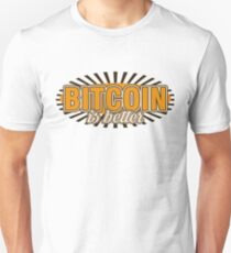 BITCOIN - Bitcoin Is Better Unisex T-Shirt