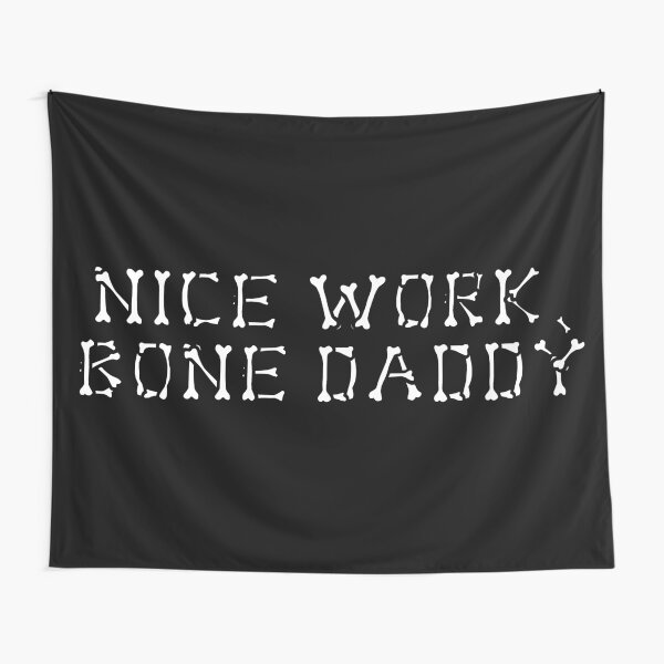 Nice Work, Bone Daddy Tapestry