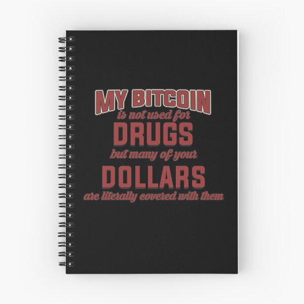 Item preview, BITCOIN - My Bitcoin Is Not Used For Drugs. But Many Of Your Dollars Are Literally Covered With Them designed and sold by design2try.