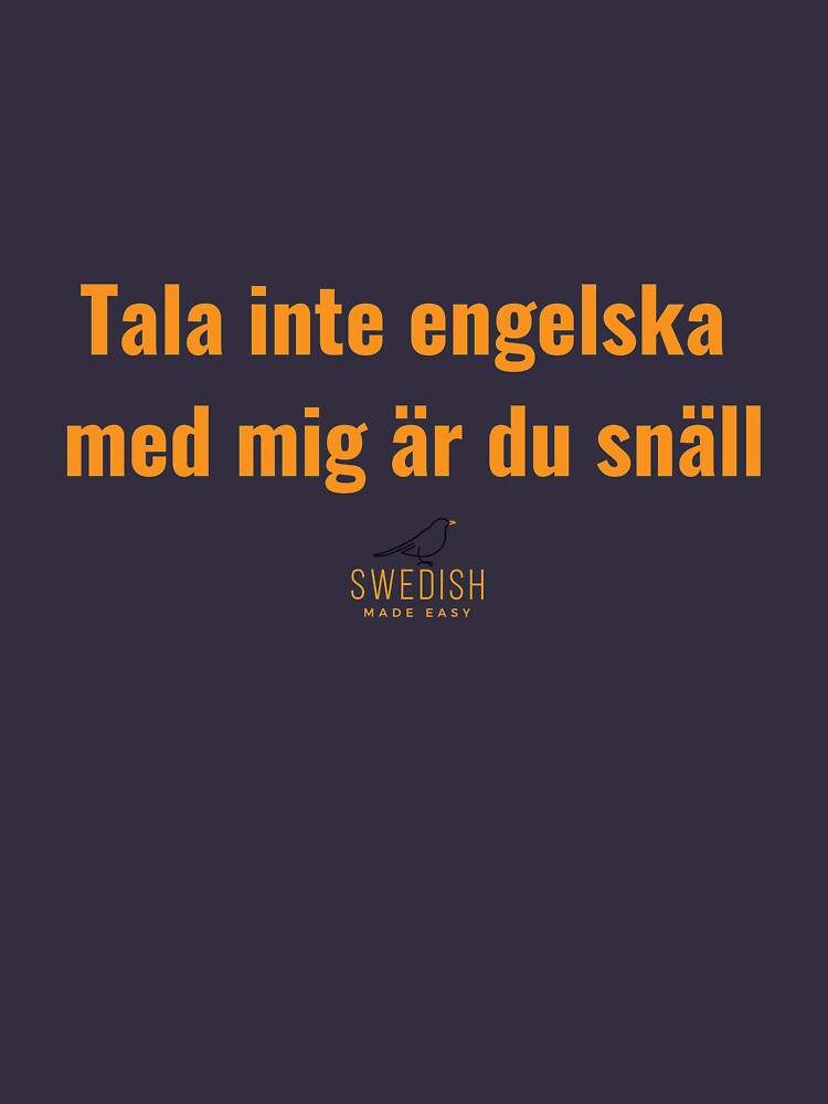 Swedish - Tala inte engelska med mig är du snäll by swedishmadeeasy
