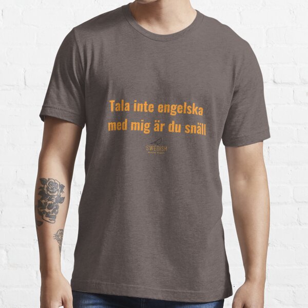 Swedish - Tala inte engelska med mig är du snäll Essential T-Shirt