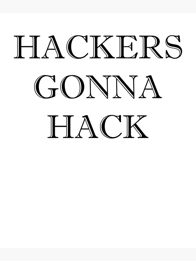 Hackers Gonna Hack