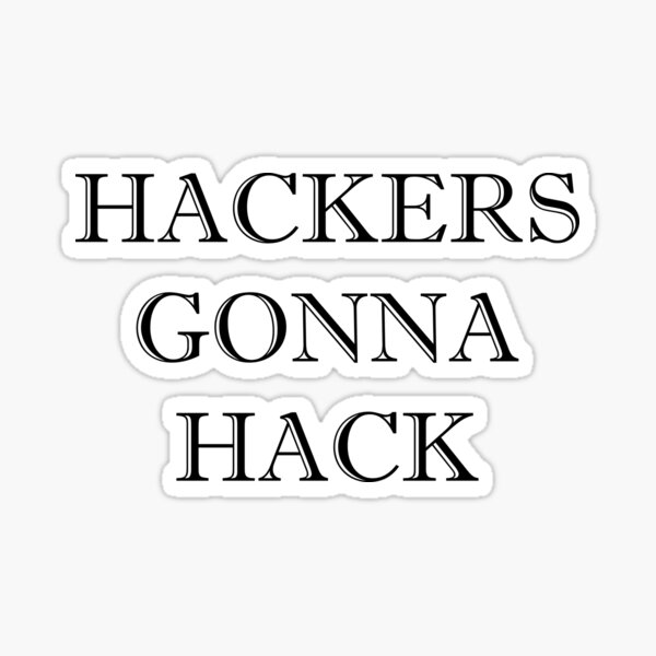 Hackers Gonna Hack