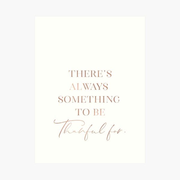 There's always something to be thankful for Art Print