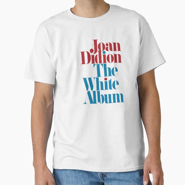 Joan Didion - The White Album Classic T-Shirt