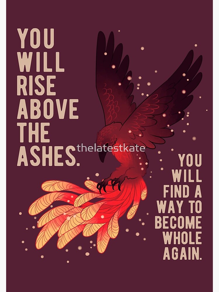 "You Will Rise Above the Ashes" Phoenix by thelatestkate