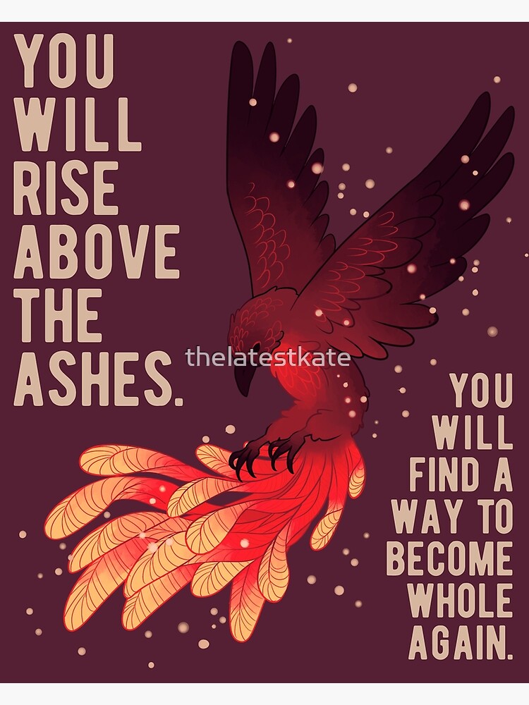 "You Will Rise Above the Ashes" Phoenix by thelatestkate