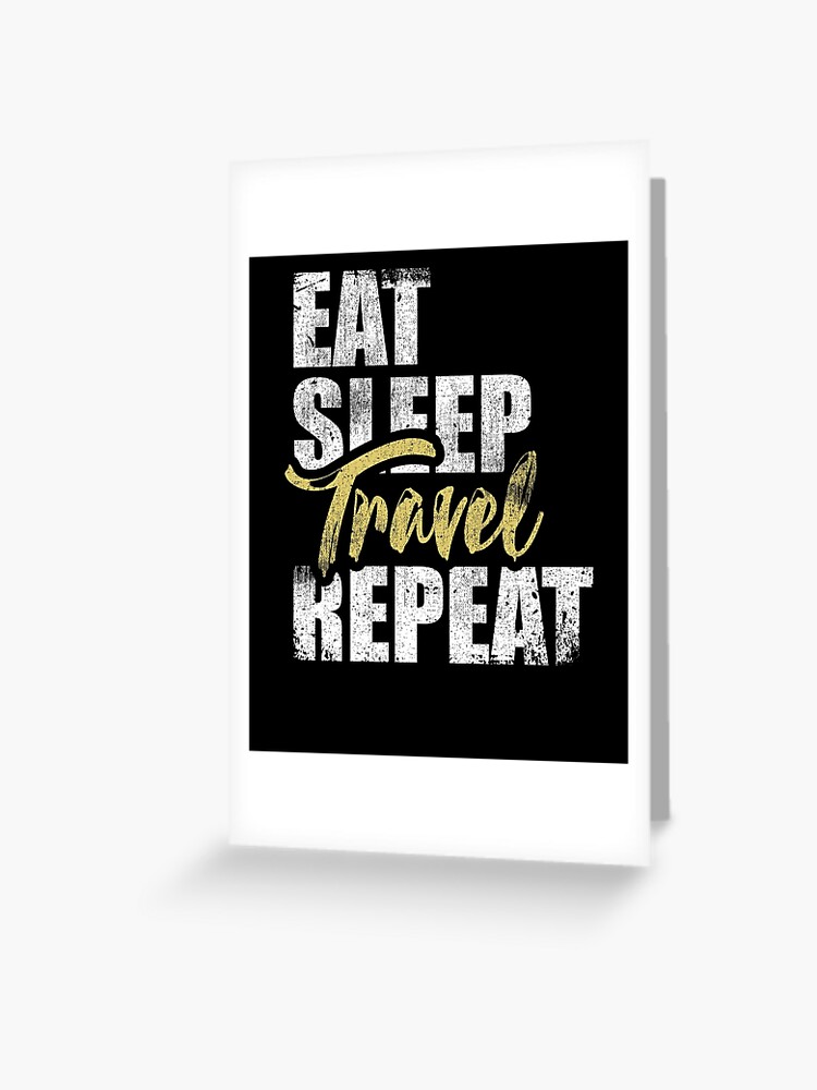 Eat Sleep Travel Repeat Adventure Outdoor Greeting Card By Kieranight Redbubble - roblox eat sleep play repeat greeting card