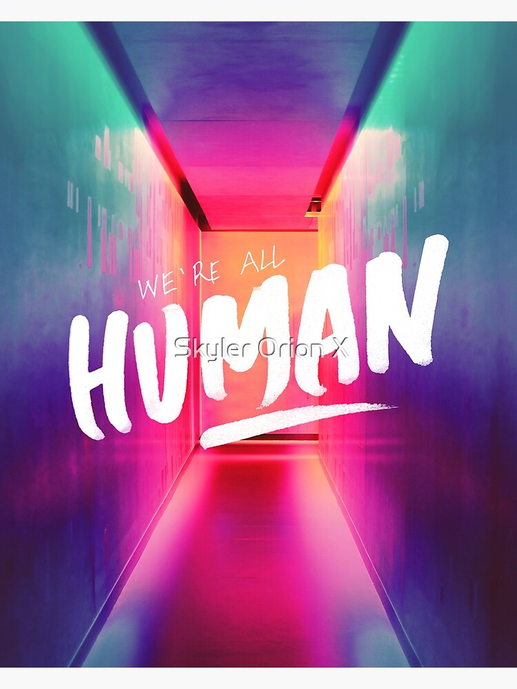 WE'RE ALL HUMAN by fc13empire