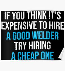 Hire A Good Welder Funny Welding Humor T-shirt Poster