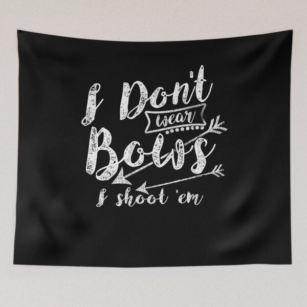 Item preview, I Don't Wear Bows I Shoot Em Archery Sport designed and sold by Kieran Abbott.