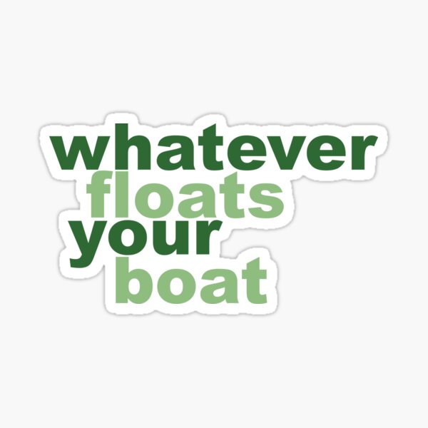 Whatever Floats Your Boat Gifts Merchandise Redbubble