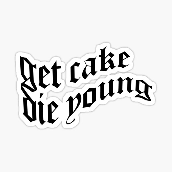Get cake. Get cake, die young татуировка. Get cake. Get cake. Get cake die young тату.