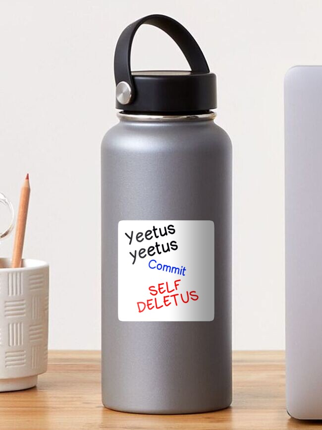 Yeetus Yeetus Commit Self Deletus