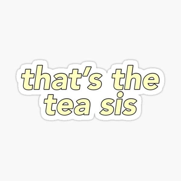 That’s the Tea Sis yellow Sticker