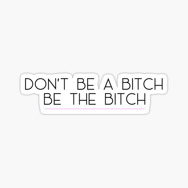 Item preview, Be THE bitch  designed and sold by abbyweekley.