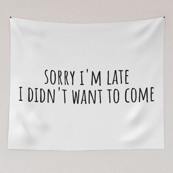Item preview, Sorry i'm late i didn't want to come  designed and sold by bainermarket.