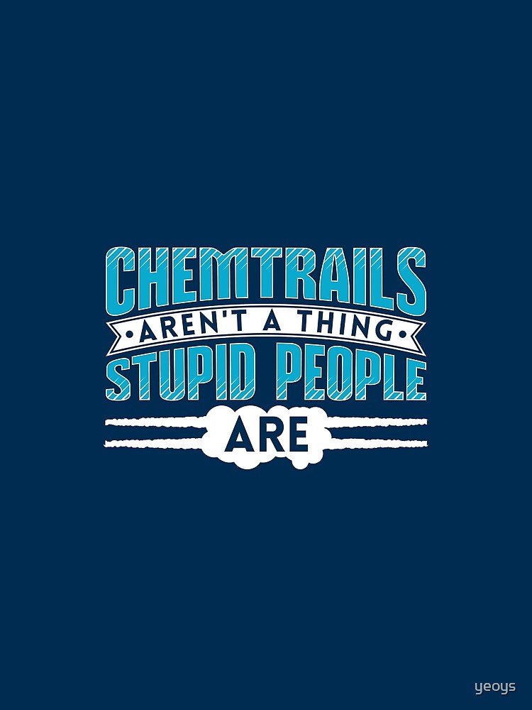 Thumbnail 5 von 5, Grafik T-Shirt, Chemtrails Aren't A Thing Stupid People Are - Funny Aviation Quotes Gift designt und verkauft von yeoys.