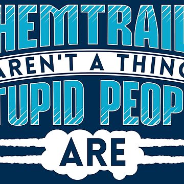 Vorschaubild zum Design Chemtrails Aren't A Thing Stupid People Are - Funny Aviation Quotes Gift von yeoys