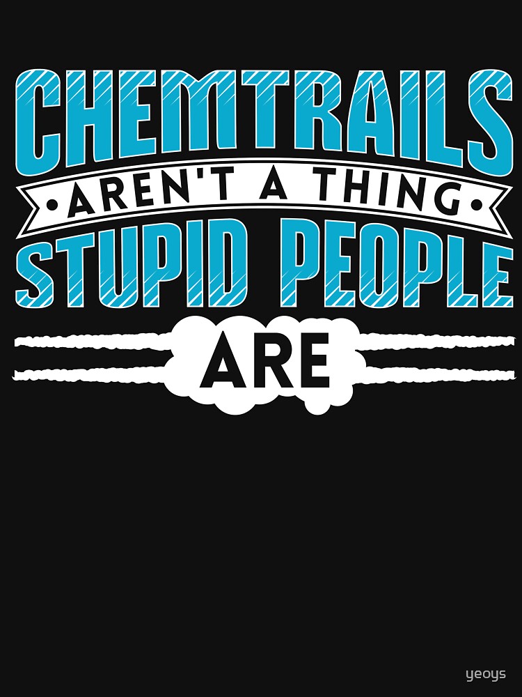 Thumbnail 7 von 7, Essential T-Shirt, Chemtrails Aren't A Thing Stupid People Are - Funny Aviation Quotes Gift designt und verkauft von yeoys.
