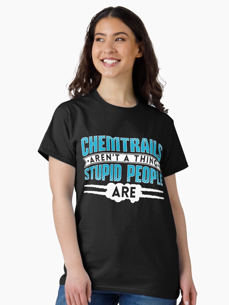Thumbnail 2 von 7, Classic T-Shirt, Chemtrails Aren't A Thing Stupid People Are - Funny Aviation Quotes Gift designt und verkauft von yeoys.