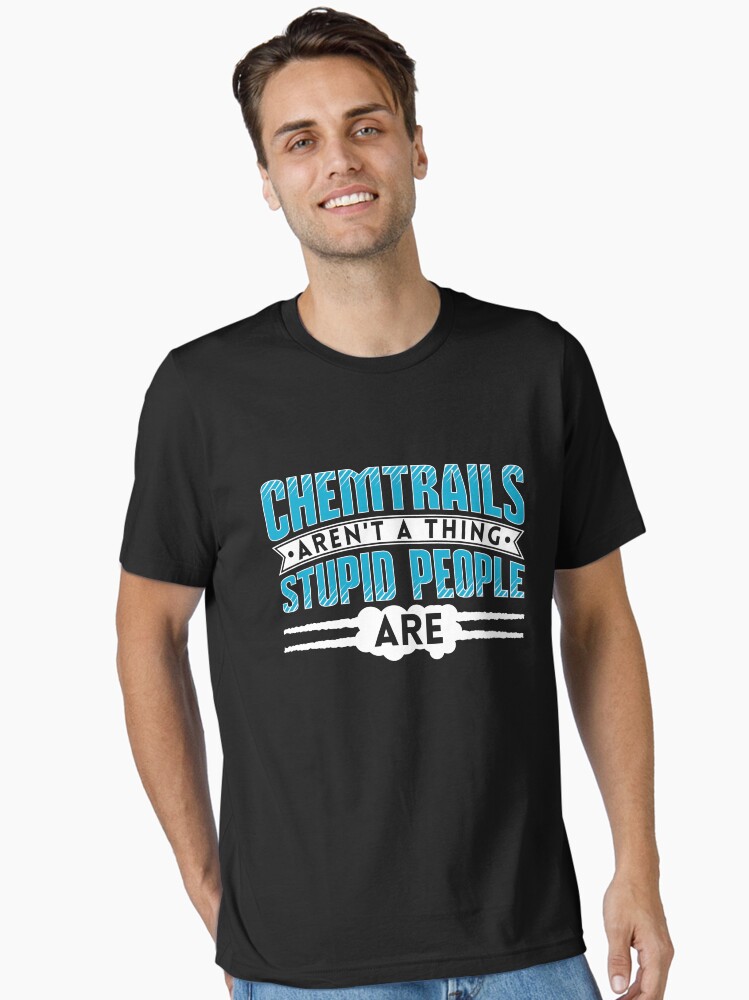 Thumbnail 1 von 7, Essential T-Shirt, Chemtrails Aren't A Thing Stupid People Are - Funny Aviation Quotes Gift designt und verkauft von yeoys.