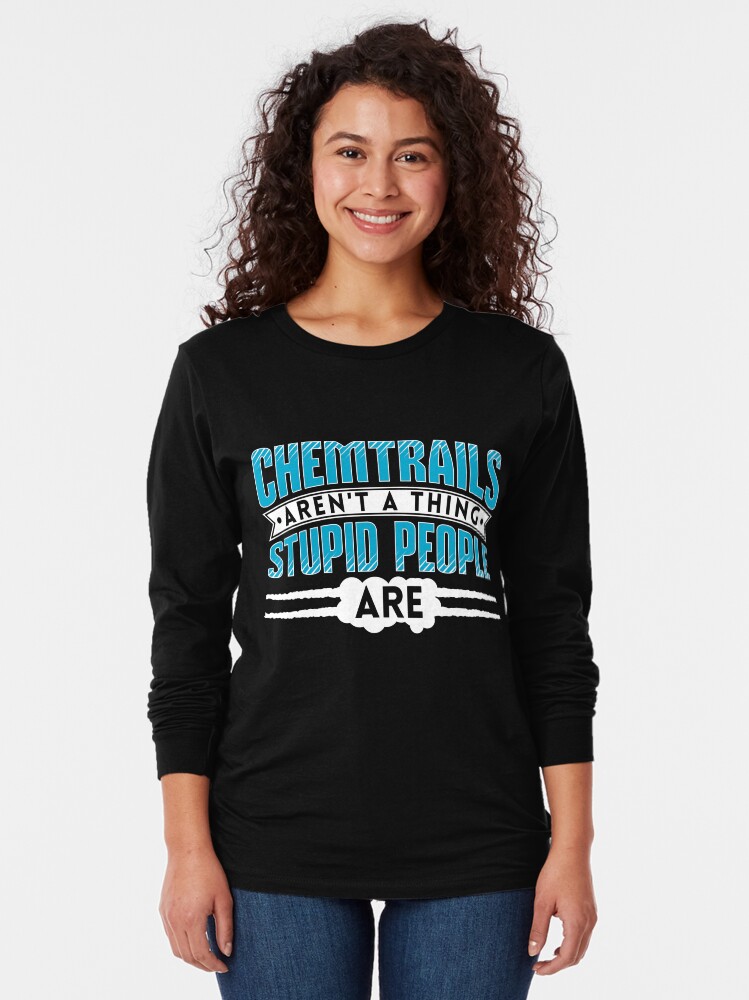 Thumbnail 2 von 5, Langarmshirt, Chemtrails Aren't A Thing Stupid People Are - Funny Aviation Quotes Gift designt und verkauft von yeoys.