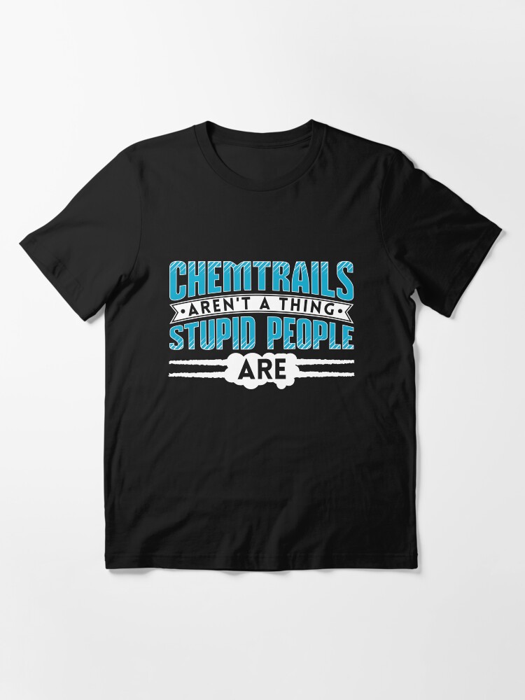 Thumbnail 3 von 7, Essential T-Shirt, Chemtrails Aren't A Thing Stupid People Are - Funny Aviation Quotes Gift designt und verkauft von yeoys.