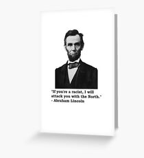 If You're a Racist I Will Attack You With The North - Abraham Lincoln Quote Greeting Card
