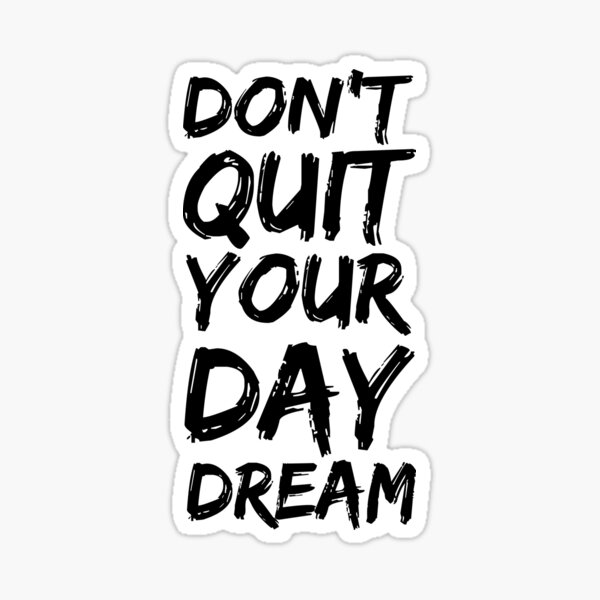 Item preview, Don't Quit Your Day Dream designed and sold by dmanalili.