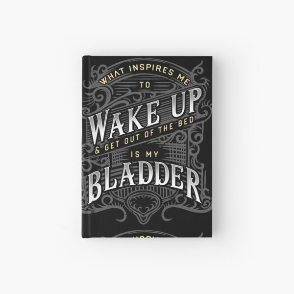Item preview, What Inspires Me to Wake Up is My Bladder Funny Sarcasm designed and sold by javaneka.