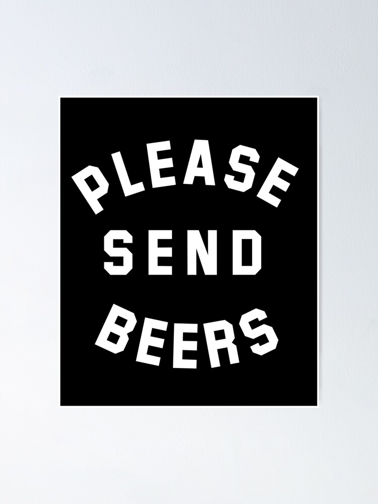 "Please Send Beers" Poster by japdua Redbubble