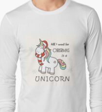 All I Want For Christmas Is A Unicorn Long Sleeve T-Shirt
