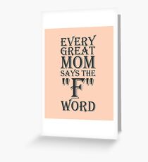 Every Great Mom Says The F Word Greeting Card
