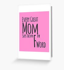 Every Great Mom Says The F Word Greeting Card