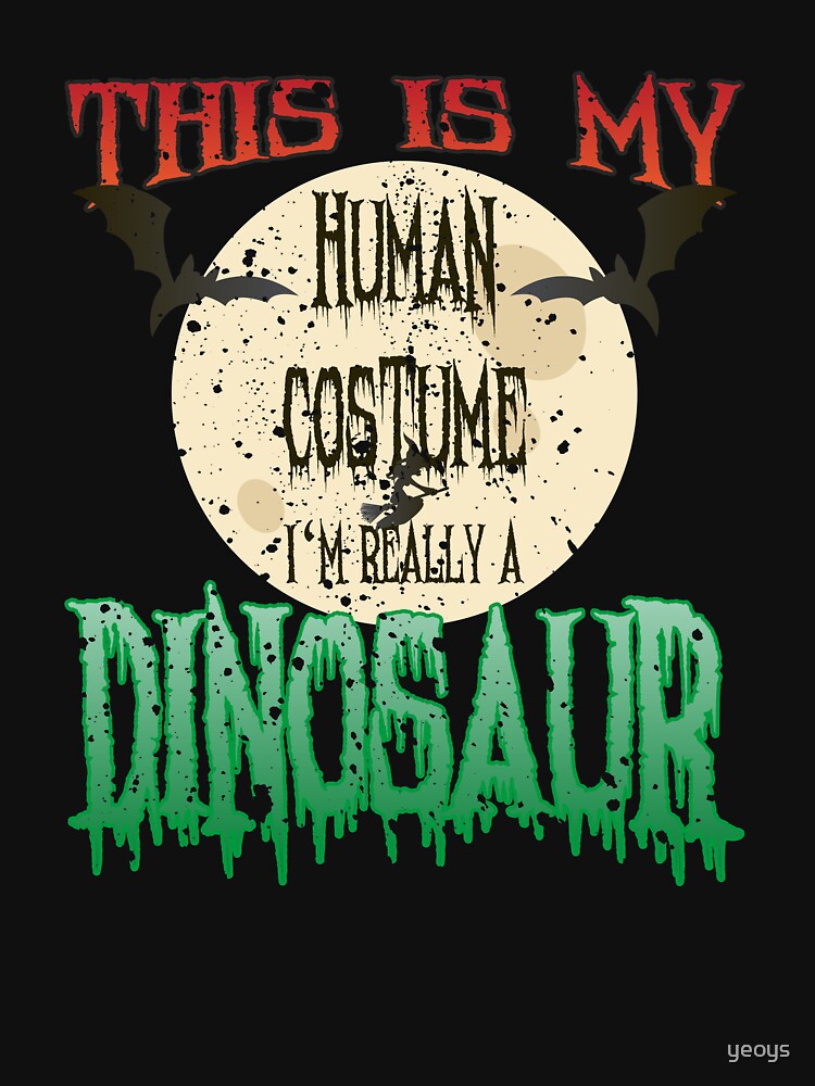 This Is My Human Costume I'm Really A Dinosaur - Funny Halloween Gift von yeoys