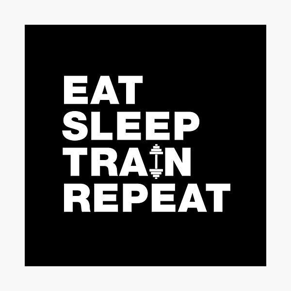 Eat Sleep Lift Repeat Funny Gym Workout Training Muscles Sayings Jokes Quotes Photographic Print By Funnysayingstee Redbubble