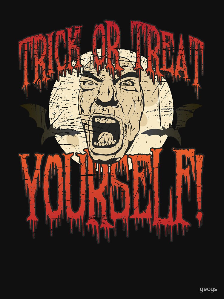 Trick Or Treat Yourself - Scary Halloween Gift von yeoys