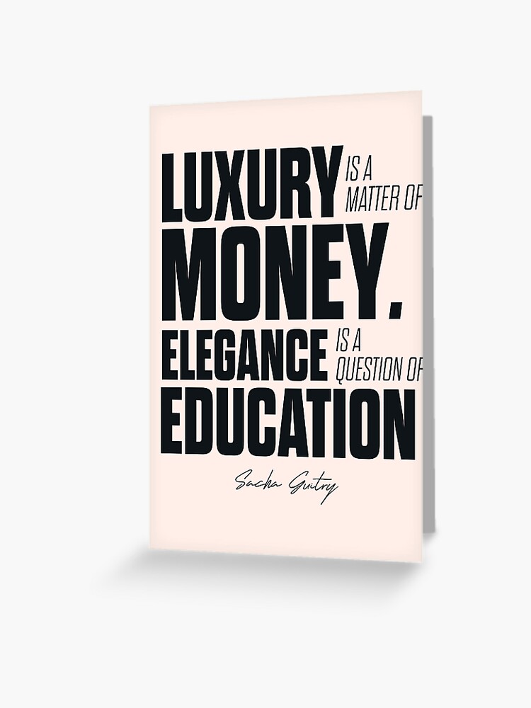 Carte De Vœux Citation Inspirante Pour Gentleman Chic Sur Le Luxe Et L Argent L Elegance Et L Education Sacha Guitry Le Style La Politesse Et La Noblesse Par Spallutos Redbubble