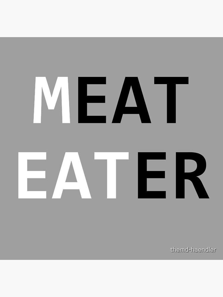 "MEAT EATER" Poster for Sale by themdhaendler Redbubble