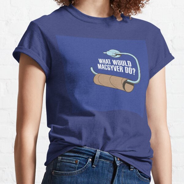 Funny What Would Macgyver Do? Classic T-Shirt