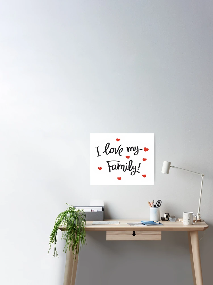 I LOVE MY FAMILY Poster for Sale by alessiom
