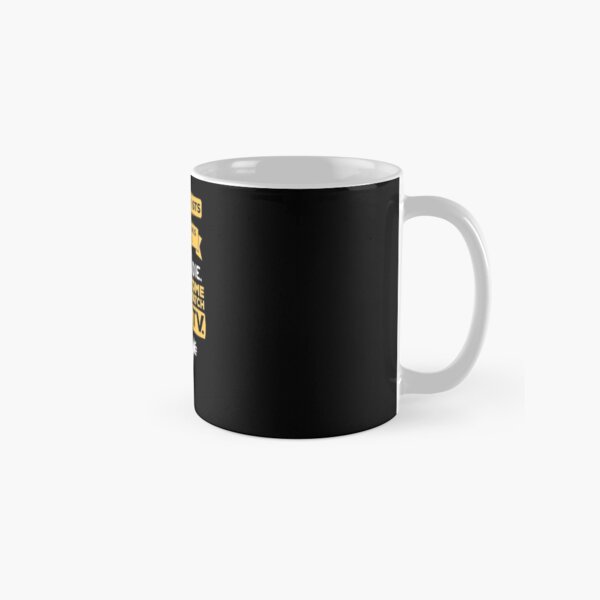 Nobody exists on purpose, nobody belongs anywhere, everybody's gonna die, come watch tv Classic Mug