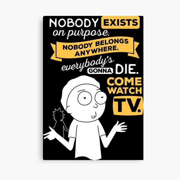 Nobody exists on purpose, nobody belongs anywhere, everybody's gonna die, come watch tv Canvas Print