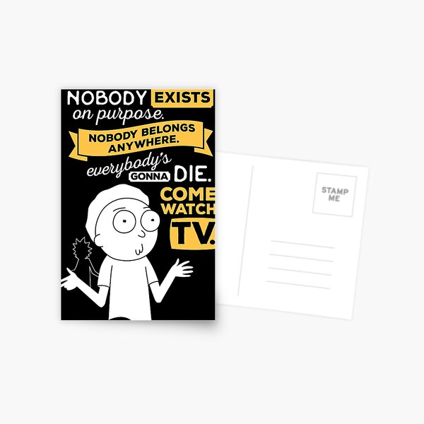 Nobody exists on purpose, nobody belongs anywhere, everybody's gonna die, come watch tv Postcard