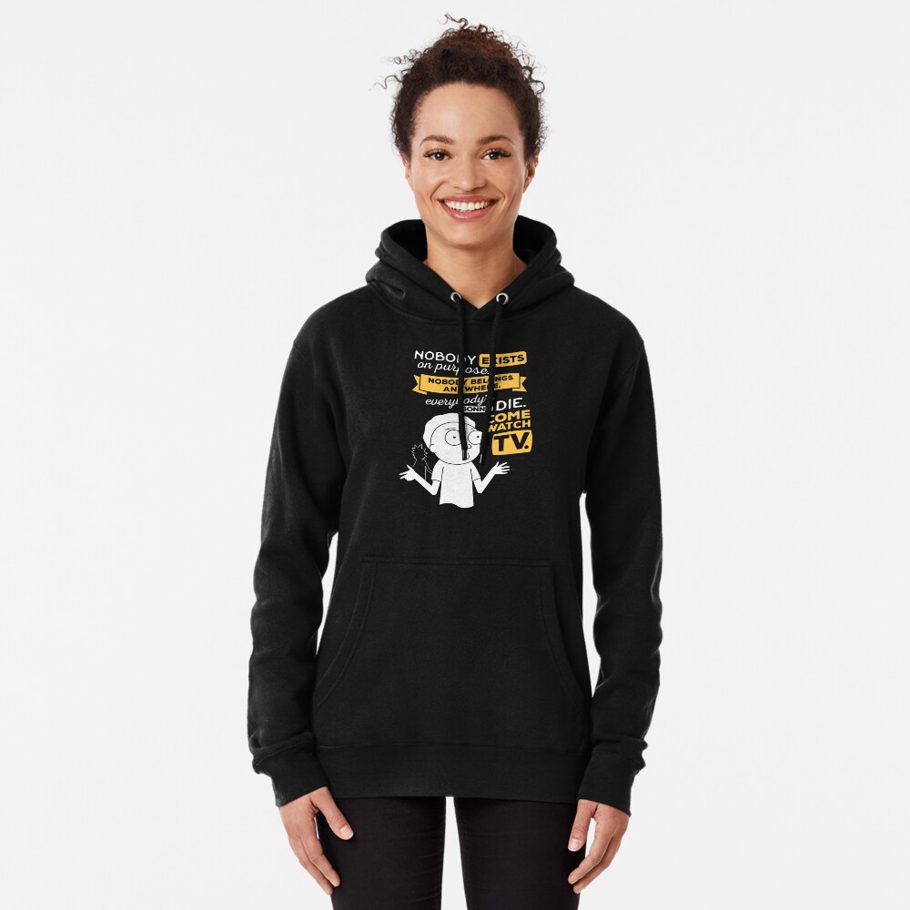 Nobody exists on purpose, nobody belongs anywhere, everybody's gonna die, come watch tv Pullover Hoodie